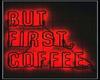 But First Coffee ..Neon