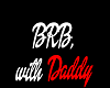 !BRB with Daddy
