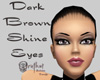 Dk Brown Shine Eyes
