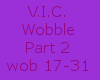 V.I.C.~Wobble~ Part 2