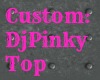 Custom: DJPinky Top