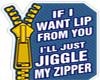Lips to Zipper