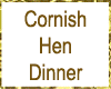 Cornish Hen Dinner Ani
