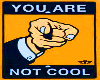 YOU ARE NOT COOL Sticker