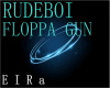 RUDEBOI-FLOPPA GUN