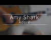 - ADORE - AMY SHARK -