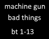 machine gun bad things