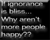 if ignorance is bliss