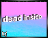 |K| Dead Inside Headsign