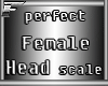!F! Female Head Scale