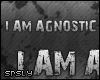 .srs. I am Agnostic