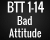 BTT - Bad Attitude