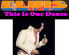 Elvis -This Is Our Dance