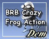 !D! BRB Crazy Frog  