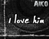 [Aiko] I love him