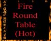 [N] Fire Round Table