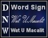 Word sign Wat U Macalit