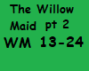 the willow maid pt 2