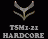 HARDCORE - TSM1-21
