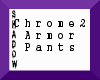 {SP}Chrome2 Armor Pants