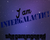 I am Intergalactic!