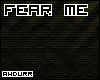 a'$ Fear Me.