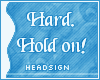 [S]Hard.Hold On