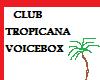 Club Tropicana Voice Box