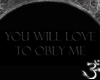 You Will Love To Obey Me