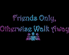 FriendsOnlyOtherwiseWalk