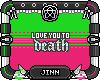 Love You To Death BADGE