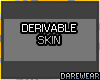 Derivable Skin