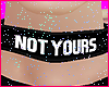 Not Yours ♥