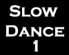 SLOW DANCE 1