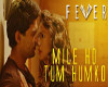 mile  Tum Humko-fever