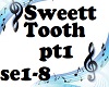 Sweett Tooth Pt1