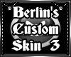 Berlin's Custom Skin 3