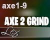 LEX Axe 2 grind