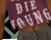 P! Live Fast Die Young
