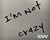 Iv"I'm not Crazy