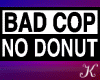 Bad Cop...No Donut!