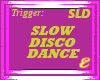 DISCO DANCE, SLOW