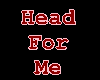 Head For Me