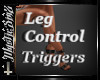 Leg Control Trggers
