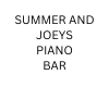 Summer & Joeys Piano Bar