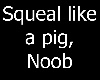 Squeal Noob ~SC~