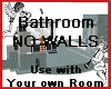 Bathroom NO WALLS