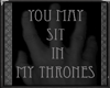Sit In My Thrones Sign