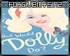 WHAT WOULD DOLLY DO F T