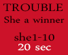 TROUBLE . SHE A WINNER
